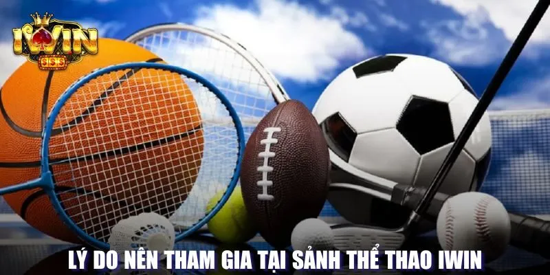 Lý do nên tham gia sảnh thể thao Iwin